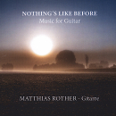 Gitarrenmusik: CD 'Nothing's Like Before'  -  Music for Guitar - gespielt von: Matthias Rother, Spielzeit: 54 Minuten, Einband: Digipack, Gewicht: 0,051 Kg