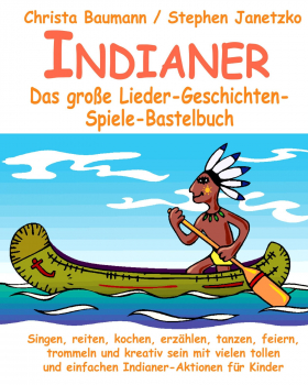 Kinderbücher Ab 3 Jahre: Buch 'Indianer'  - Das große Lieder- Geschichten- Spiele- Bastelbuch - geschrieben von:  Christa Baumann und Stephen Janetzko,  Seitenzahl:  126, Einband: Paperback-Buch, Gewicht: 0 Kg