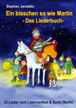 Kinderbücher Ab 1 Jahr: Buch 'Ein bisschen so wie Martin - 22 Lieder zum Laternenfest und Sankt Martin'  - 	Das Liederbuch mit allen Texten, Noten und Gitarrengriffen zum Mitsingen und Mitspielen - herausgegeben von:  Stephen Janetzko,  Seitenzahl:  28, E