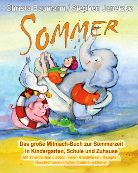 Kinderbücher Ab 3 Jahre: Buch 'Sommer'  - Das große Mitmach-Buch zur Sommerzeit in Kindergarten, Schule und Zuhause - Mit 35 einfachen Liedern, vielen Kreativideen, Rezepten, Geschichten und tollen Sommer-Aktionen - geschrieben von:  Christa Baumann und S