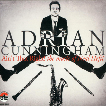 Mainstream Jazz: CD 'Ain´t That Right! the music of Neal Hefti'  - gespielt von: Adrian Cunngingham, Spielzeit: 63 Minuten, Einband: Jewelcase, Gewicht: 0,065 Kg