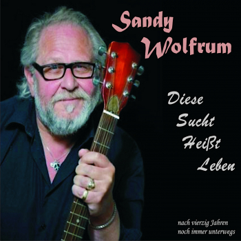 Singer-Songwriter: CD 'Diese Sucht heißt Leben'  -  Nach vierzig Jahren noch immer unterwegs - gespielt von: Sandy Wolfrum, Spielzeit: 77 Minuten, Einband: Digipack, Gewicht: 0,051 Kg