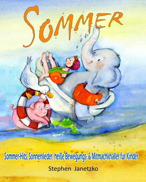 Kinderbücher Ab 3 Jahre: Buch 'Sommer'  - Sommer-Hits, Sonnenlieder, heiße Bewegungs- und Mitmachknaller für Kinder - Das Liederbuch mit allen Texten, Noten und Gitarrengriffen zum Mitsingen und Mitspielen - geschrieben von:  Stephen Janetzko,  Seitenzahl