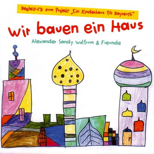 Singer-Songwriter: CD 'Wir bauen ein Haus'  -  Begleit-CD zum Projekt "Ein Kinderhaus für Bayreuth" - gespielt von: Alexander Sandy Wolfrum & Freunde, Spielzeit: 56 Minuten, Einband: Jewelcase, Gewicht: 0,1 Kg