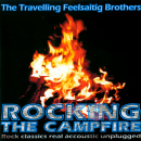 Rock & Pop Classics: CD 'Rocking The Campfire'  -  Rock classics real accoustic unplugged - gespielt von: The Travelling Feelsaitig Brothers, Spielzeit: 65 Minuten, Einband: Jewelcase, Gewicht: 0,098 Kg